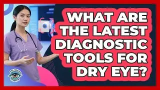 What Are The Latest Diagnostic Tools For Dry Eye? - Eye Health Experts
