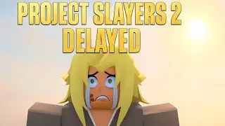Project Slayers 2 Is being Delayed to 2026