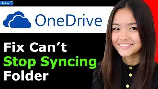 How to Fix &ldquo;Can&rsquo;t Stop Syncing Folder&rdquo; in Onedrive 2025 - Full Guide