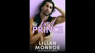Bad Prince - Royally Unexpected Book 1 by Lilian Monroe | Dark Romance AudioBook
