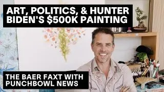 Art, Politics & Hunter Biden's $500,000 paintings