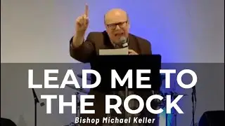 Lead Me to the Rock | Bishop Michael Keller | Faith Church of Grand Rapids