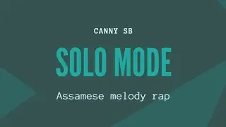 Canny SB- Solo mode|| new Assamese rap song (official music video) melody rap 