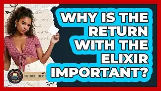 Why Is The Return With The Elixir Important?