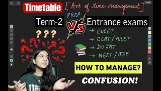 Class-12 Boards Term-2 vs. CUCET, CLAT, JEE, NEET, DUJAT | How to manage? Best Timetable & Strategy