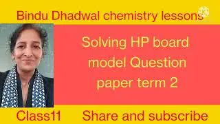Solving model paper term 2 chemistry HP board class 11, Bindu Dhadwal chemistry lessons