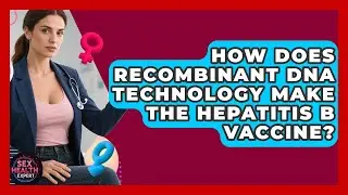 How Does Recombinant DNA Technology Make The Hepatitis B Vaccine? - Sex Health Expert