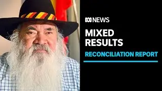 Reconciliation report gives mixed reviews for race relations in Australia | ABC News