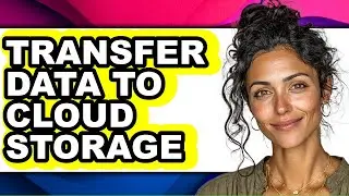 How to Transfer Data to Cloud Storage (easy Method)