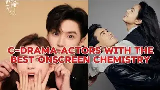 Top 9 C-Drama Actors With the Best Onscreen Chemistry#asiandrama #cdramaedit #youtubevideos #cdrama
