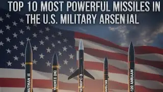 Top 10 Most Powerful Missiles in the U.S. Military Arsenal