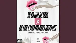 Me da Leite na Boca X Que Abre a Boca pra Poder Tomar Leite