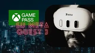 X Box Game Pass su Meta Quest 3 ORA!