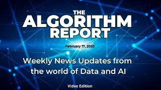 The Algorithm Report - February 17, 2025