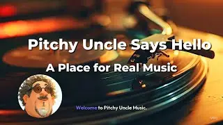 Pitchy Uncle Says Hello &ndash; A Place for Real Music