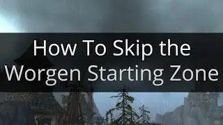 World of Warcraft: Legion - How To Skip the Worgen Starting Zone in 8 Minutes