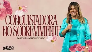 Conquistadora no sobreviviente | Pastora Mariam Delgado