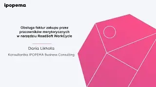 Środa z IPOprovement -  Obsługa faktur zakupu w ReadSoft WorkCycle | IPOPEMA Business Consulting