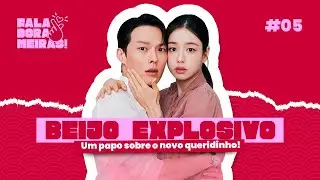 BEIJO EXPLOSIVO - NETFLIX #5 | FALA, DORAMEIRAS!