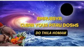 அமாவாசை | Amavasya - Do Thila homam for pitru dosh remedies | day to get pitra dosh nivaran