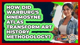How Did Warburg's Mnemosyne Atlas Transform Art History Methodology? - Art Across Cultures