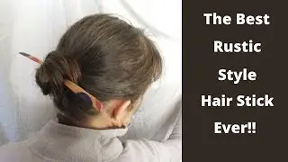 How I Make The Best Rustic Style Hair Sticks