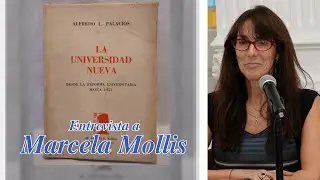 La UNIVERSIDAD NUEVA de Alfredo Palacios. Desde la Reforma Universitaria hasta 1957. Marcela Mollis.