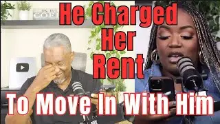 He Charged Her Rent To Move In To His Apartment : Right Move or Relationship Risk?