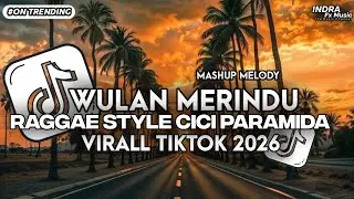 DJ WULAN MERINDU RAGGAE STYLE - CICI PARAMIDA VIRALL TIKTOK 2026