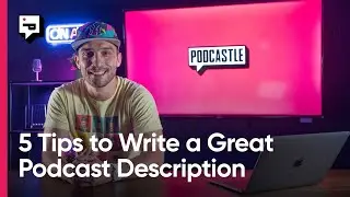 5 Tips to Write a Great Podcast Description