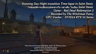 Eng/ไทย  4K HDR #reddeadredemption2 Stunning Day-Night transition timelapse in Saint Denis