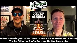 Grady Hendrix (Author of “How to Sell a Haunted House” & more) Interview - Growing On You Live # 194