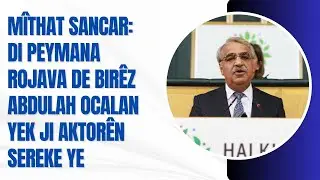 M&icirc;that Sancar: Bir&ecirc;z Abdullah Ocalan yek ji akror&ecirc; sereke y&ecirc;n lihevkirin&ecirc; ye.