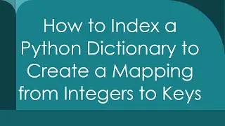 How to Index a Python Dictionary to Create a Mapping from Integers to Keys