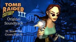 39. Stone The Crows (Part 9) - Tomb Raider 3 OST (Original Soundtrack)