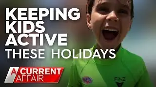How to keep the kids active and entertained these holidays | A Current Affair