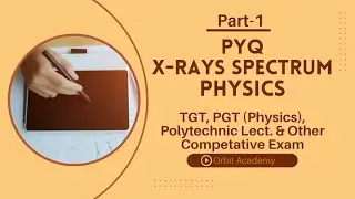 TGT, PGT(PHYSICS), POLY. LECTURER|| RPSC, UKPSC, Bihar TRE 4.0|| PART-1 X-Rays Spectrum PYQ!