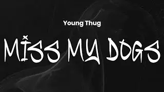 Young Thug - Miss My Dogs | Lyrics