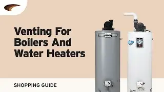 Venting For Boilers and Water Heaters