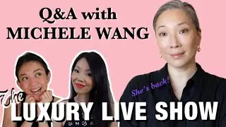 Q&A with Michele Wang ! SHE&rsquo;S BACK!!!! 🤩 | The Luxury Live Show