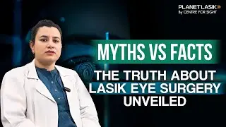 Refractive Surgery Myths Busted: Is LASIK Really Safe & Painless | Dr Kanika Bhardwaj | Planet LASIK