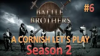 Battle Brothers: A Cornish Knight's Let's Play: S2#6