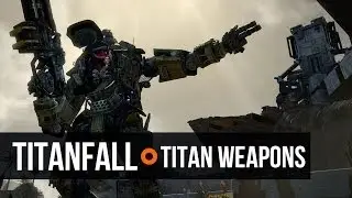 Titanfall Weekly Episode 4 - Titan weapons
