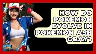 How Do Pokemon Evolve In Pokemon Ash Gray? - The Trainers Guide