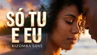 💗 S&Oacute; TU E EU | A Kizomba Que Todo Casal Precisa Ouvir | Prod.GS MUSIC ZOUK