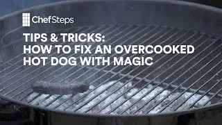 ChefSteps Tips & Tricks: How to Fix an Overcooked Hot Dog with Magic