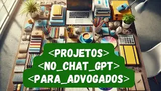📂 Projetos no ChatGPT: Revolu&ccedil;&atilde;o na Advocacia! Automatize Processos Judiciais com IA 🚀