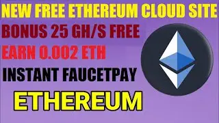 Free NEW Ethereum Faucet Cloud Mining Site || Free 25/GHs Mining Power || Instant Payout FaucetPAY