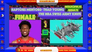 Raptors Developing Value- Mentor Files Thaddeus Young- The Tests and Trials FINALE (RESULTS M-2F1B1)