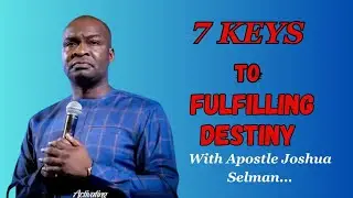Seven(7) Keys to Fulfilling Destiny || Apostle Joshua Selman.